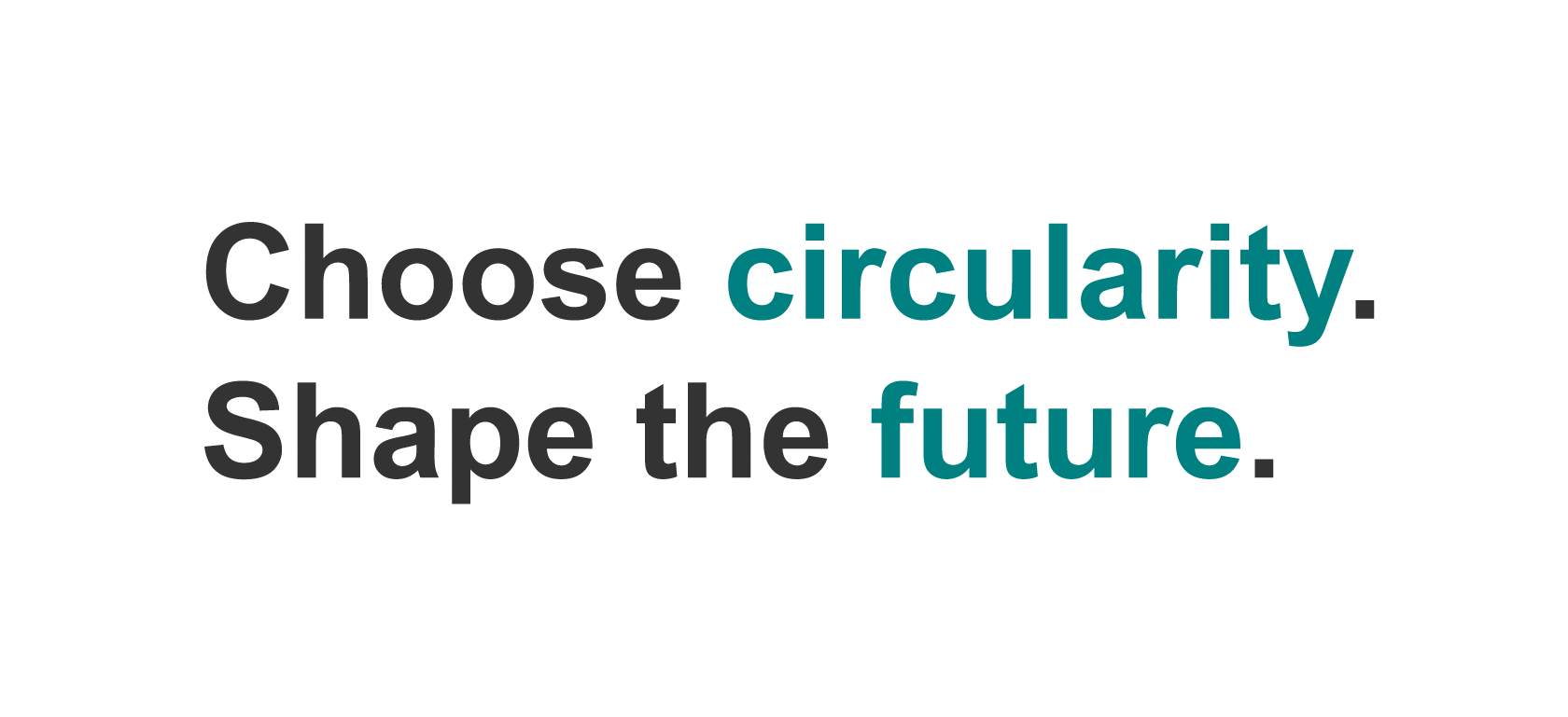 Choose circularity. Shape the future.