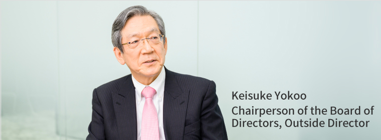 Keisuke Yokoo Chairperson of the Board of Directors, Outside Director